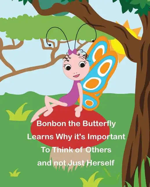 Bonbon The Butterfly Learns Why it's Important to Think of Others and not just Herself - Paperback
