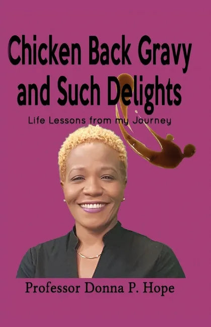 Chicken Back Gravy and Such Delights: Life Lessons From My Journey - Paperback