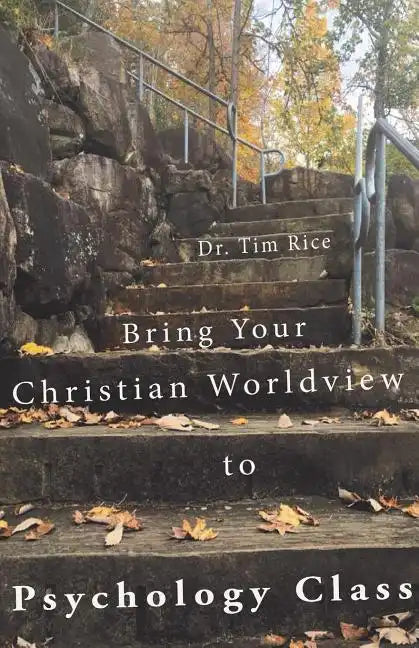 Bring Your Christian Worldview to Psychology Class: Make Psychology Christian Again - Paperback