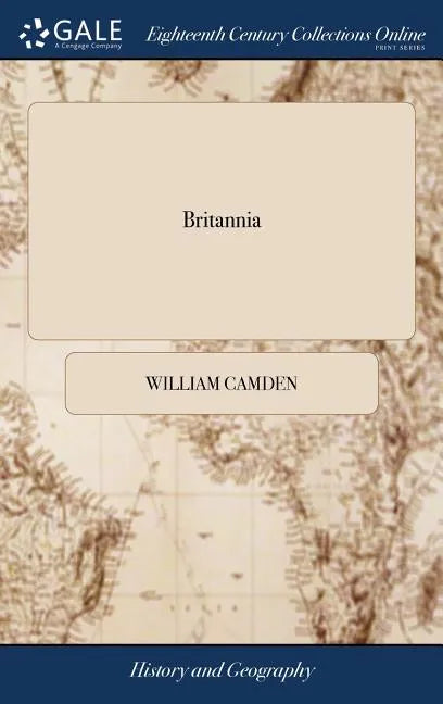 Britannia: Or, a Chorographical Description of the Flourishing Kingdoms of England, Scotland, and Ireland, and the Islands Adjace - Hardcover
