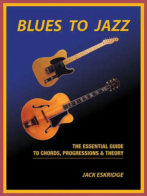 Blues to Jazz: The Essential Guide to Chords, Progression & Theory - Paperback