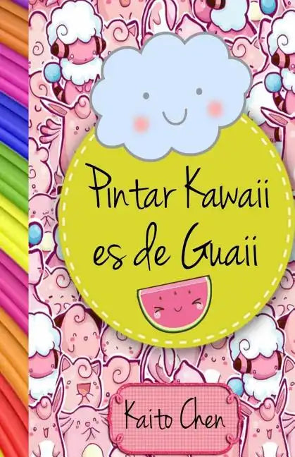 Pintar Kawaii Es de Guaii: Libro Para Colorear- Niños Y Adultos - Paperback