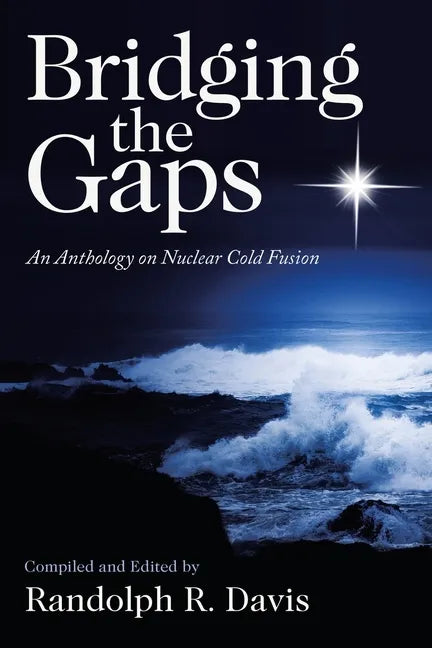 Bridging the Gaps: An Anthology on Nuclear Cold Fusion - Paperback