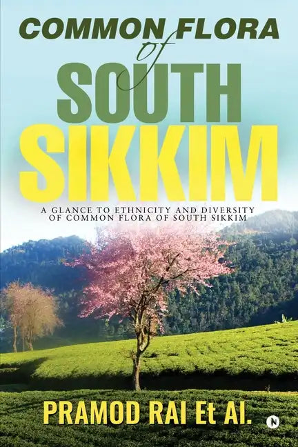 Common Flora of South Sikkim: A glance to ethnicity and diversity of common flora of South Sikkim - Paperback