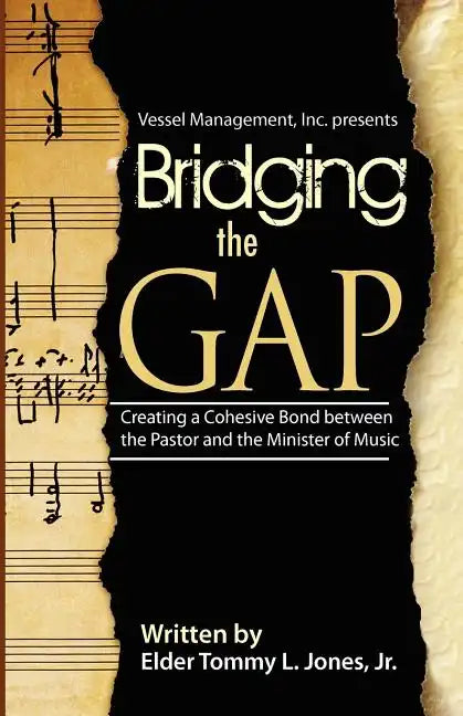 Bridging The GAP: Creating a Cohesive Bond between the pastor and the Ministry of Music - Paperback