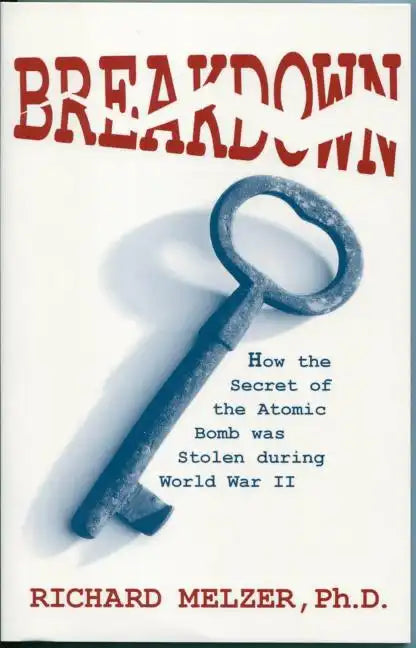 Breakdown: How the Secret of the Atomic Bomb was Stolen during World War II - Paperback