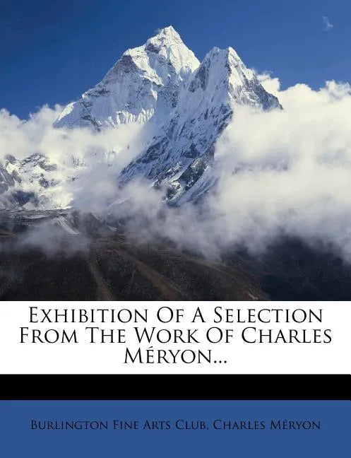 Exhibition of a Selection from the Work of Charles Meryon... - Paperback