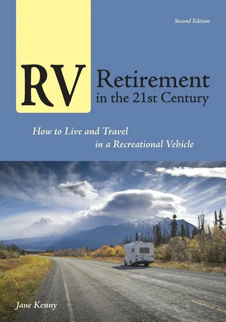 RV Retirement in the 21st Century: How to Live and Travel in a Recreational Vehicle - Paperback