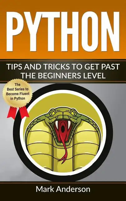 Python: Tips and Tricks to Get Past the Beginners Level - Paperback