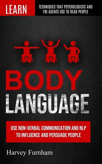Body Language: Use Non-verbal Communication And Nlp To Influence And Persuade People (Learn Techniques That Psychologists And Fbi Age - Paperback