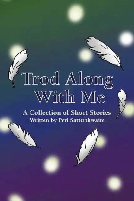 Trod Along With Me: A Collection of Short Stories - Paperback