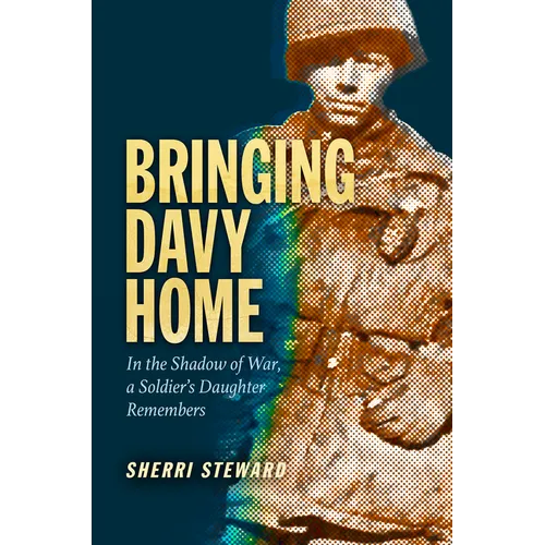 Bringing Davy Home: In the Shadow of War, a Soldier's Daughter Remembers - Hardcover