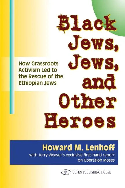 Black Jews, Jews, and Other Heroes: How Grassroots Activism Led to the Rescue of the Ethiopian Jews - Paperback