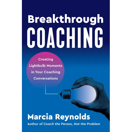 Breakthrough Coaching: Creating Lightbulb Moments in Your Coaching Conversations - Paperback