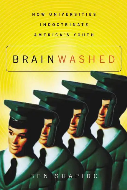 Brainwashed: How Universities Indoctrinate America's Youth - Paperback