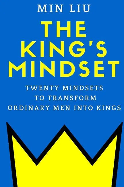 The King's Mindset: Twenty Mindsets to Transform Ordinary Men into Kings - Paperback