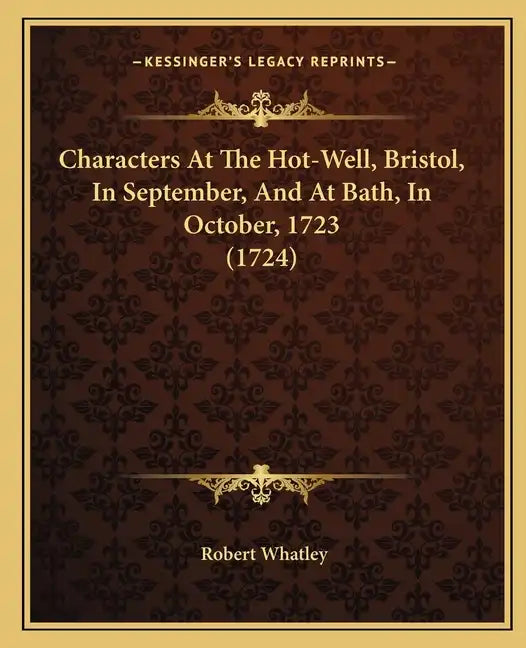 Characters At The Hot-Well, Bristol, In September, And At Bath, In October, 1723 (1724) - Paperback