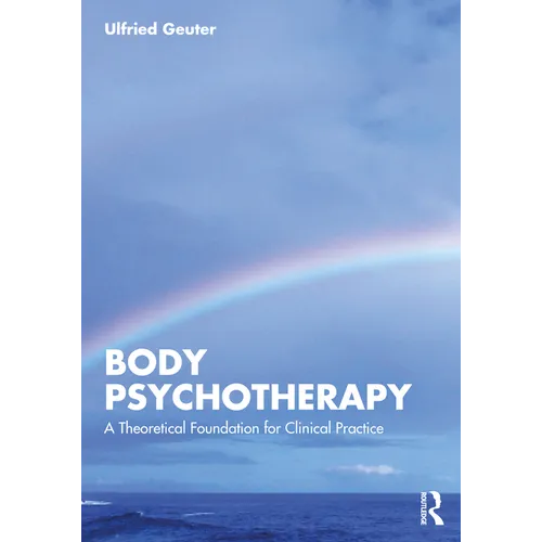 Body Psychotherapy: A Theoretical Foundation for Clinical Practice - Paperback