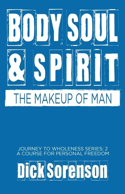 Body Soul and Spirit: The Makeup of Man - Paperback