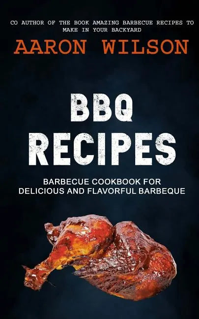 BBQ Recipes: Barbecue Cookbook For Delicious And Flavorful Barbeque - Paperback
