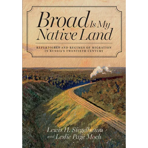 Broad Is My Native Land: Repertoires and Regimes of Migration in Russia's Twentieth Century - Paperback