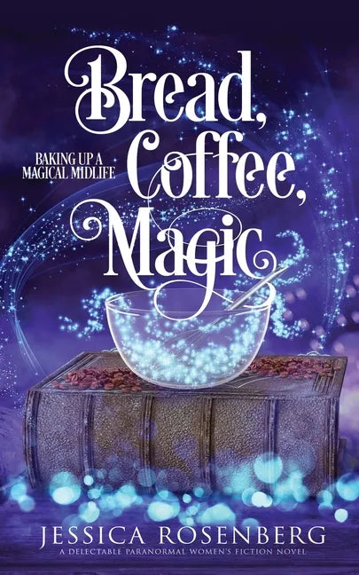 Bread, Coffee, Magic: Baking Up a Magical Midlife, Book 2 - Paperback