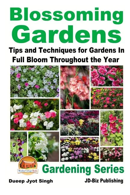 Blossoming Gardens - Tips and Techniques for Gardens In Full Bloom Throughout the Year - Paperback