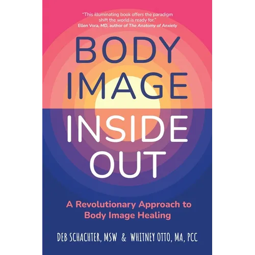 Body Image Inside Out: A Revolutionary Approach to Body Image Healing - Paperback