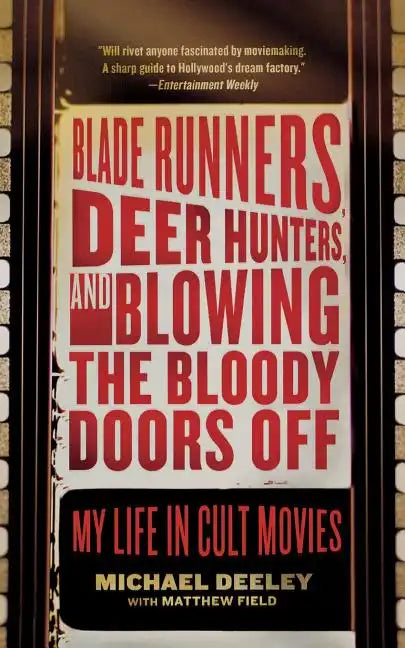 Blade Runners, Deer Hunters, and Blowing the Bloody Doors Off: My Life in Cult Movies - Paperback