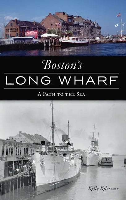 Boston's Long Wharf: A Path to the Sea - Hardcover