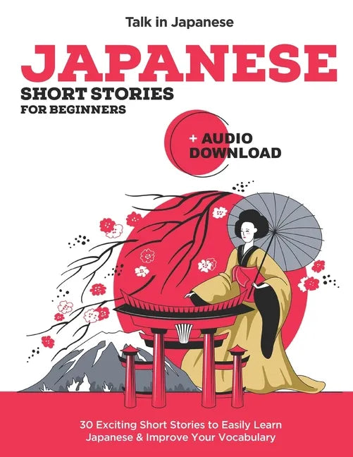 Japanese Short Stories for Beginners + Audio Download: Improve your Listening, Reading and Pronunciation Skills in Japanese - Paperback