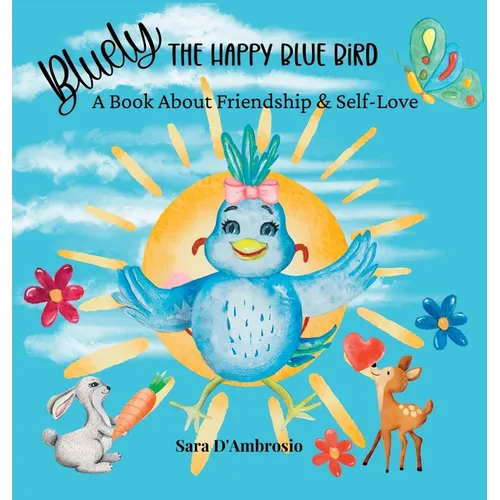 Bluely The Happy Blue Bird: A Book About Friendship & Self-Love - Hardcover