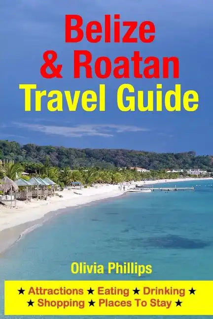 Belize & Roatan Travel Guide: Attractions, Eating, Drinking, Shopping & Places To Stay - Paperback