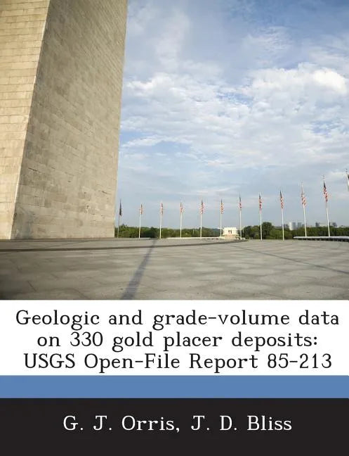 Geologic and Grade-Volume Data on 330 Gold Placer Deposits: Usgs Open-File Report 85-213 - Paperback