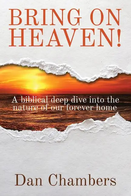 Bring on Heaven!: A biblical deep dive into the nature of our forever home - Paperback