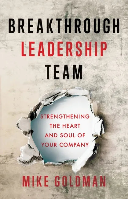 Breakthrough Leadership Team: Strengthening the Heart and Soul of Your Company - Paperback
