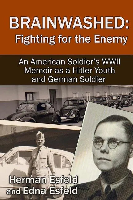 Brainwashed: Fighting For The Enemy: An American Soldier's WWII Memoir As A Hitler Youth And German Soldier - Paperback