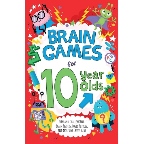 Brain Games for 10 Year Olds: Fun and Challenging Brain Teasers, Logic Puzzles, and More for Kids - Paperback
