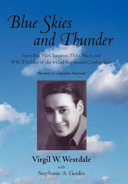 Blue Skies and Thunder: Farm Boy, Pilot, Inventor, Tsa Officer, and WW II Soldier of the 442nd Regimental Combat Team - Hardcover
