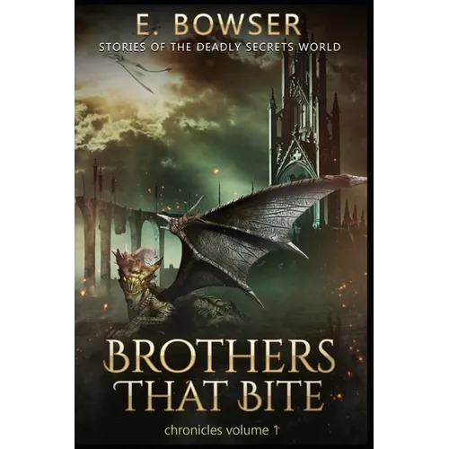 Brothers That Bite Chronicles Volume 1 Stories Of The Deadly Secrets World: Deadly Secrets Novella - Paperback
