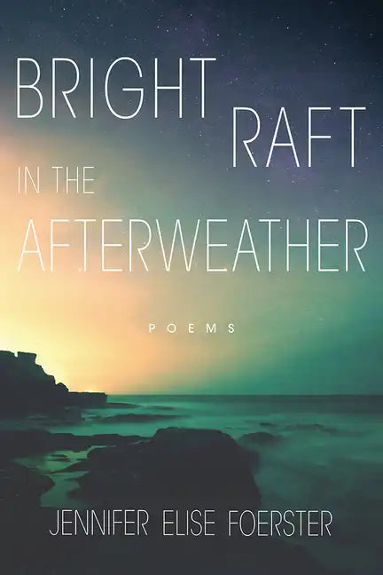 Bright Raft in the Afterweather: Poems Volume 82 - Paperback