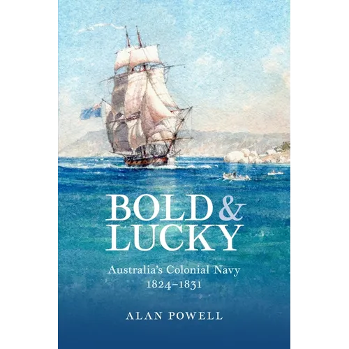 Bold and Lucky: Australia's Colonial Navy 1824-1831 - Paperback