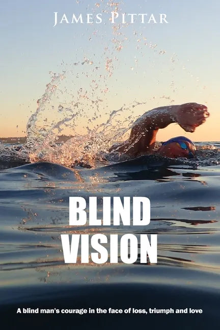 Blind Vision: A blind mans courage in the face of loss, triumph and love - Paperback