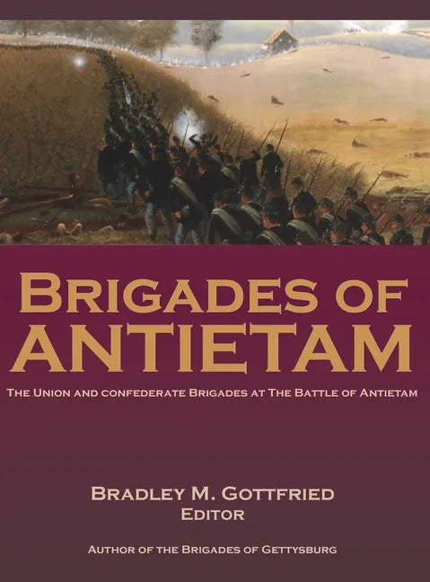 Brigades of Antietam: The Union and Confederate Brigades during the 1862 Maryland Campaign: The Union and Confederate Brigades - Hardcover