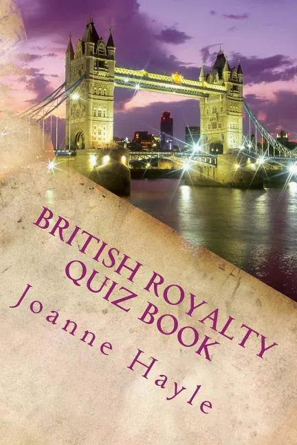 British Royalty Quiz Book: Early Monarchy to the Present Day - Paperback