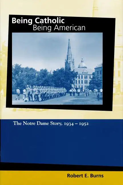 Being Catholic, Being American, Volume 2: The Notre Dame Story, 1934-1952 - Hardcover