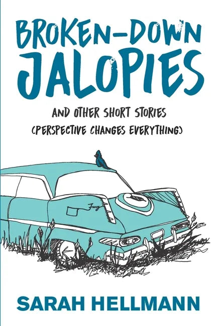 Broken-Down Jalopies and Other Short Stories: Perspective Changes Everything - Paperback