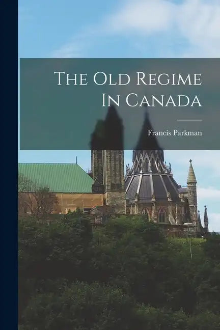 The Old Regime In Canada - Paperback