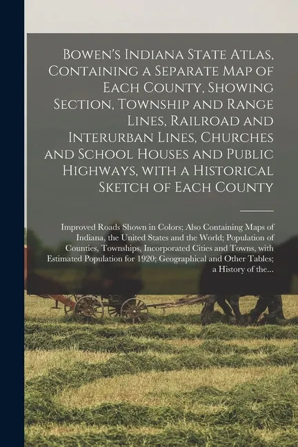 Bowen's Indiana State Atlas, Containing a Separate Map of Each County, Showing Section, Township and Range Lines, Railroad and Interurban Lines, Churc - Paperback