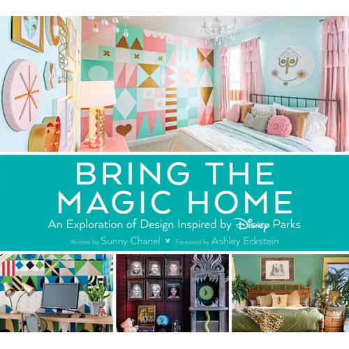 Bring the Magic Home: An Exploration of Design Inspired by Disney Parks - Hardcover